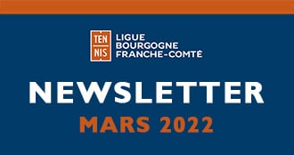 Newsletter Mars 2022 : Ligue Bourgogne-Franche-Comté de Tennis