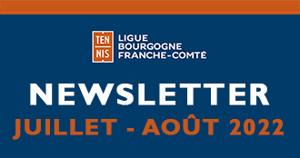 Newsletter Juillet et Août 2022 : Ligue Bourgogne-Franche-Comté de Tennis