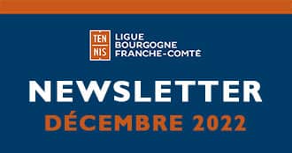 Newsletter Décembre 2022 : Ligue Bourgogne-Franche-Comté de Tennis