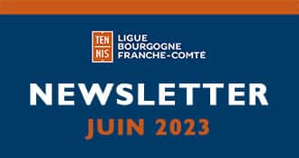 Newsletter Juin 2023 : Ligue Bourgogne-Franche-Comté de Tennis
