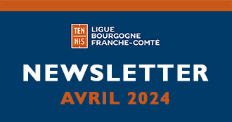 Newsletter Avril 2024 : Ligue Bourgogne-Franche-Comté de Tennis